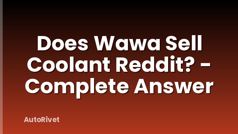 Does Wawa Sell Coolant Reddit? - Complete Answer