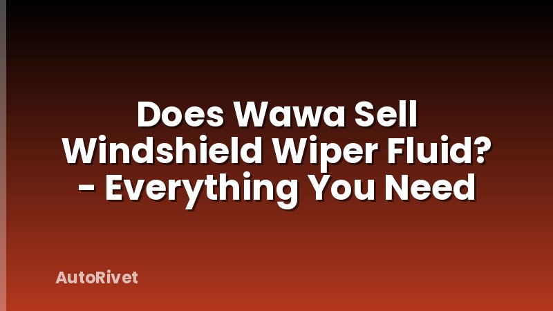 Does Wawa Sell Windshield Wiper Fluid? - Everything You Need
