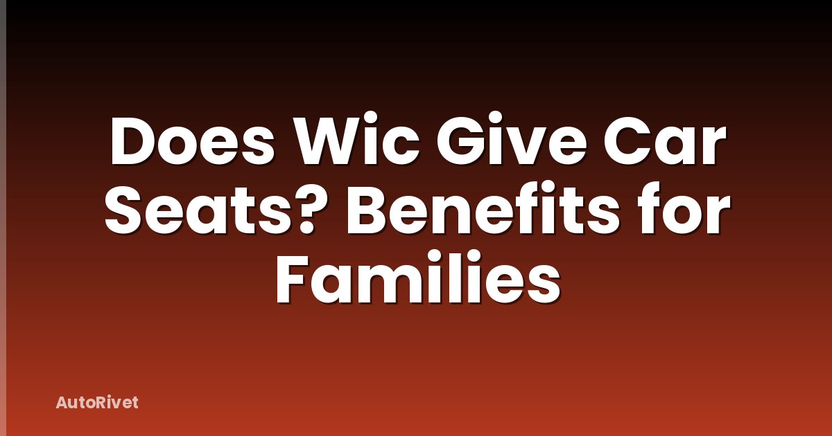 Does Wic Give Car Seats? Benefits for Families