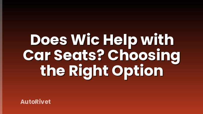 Does Wic Help with Car Seats? Choosing the Right Option
