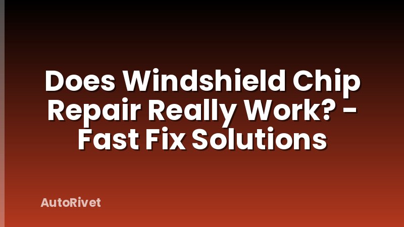 Does Windshield Chip Repair Really Work? - Fast Fix Solutions