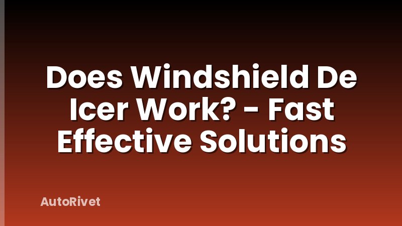 Does Windshield De Icer Work? - Fast Effective Solutions