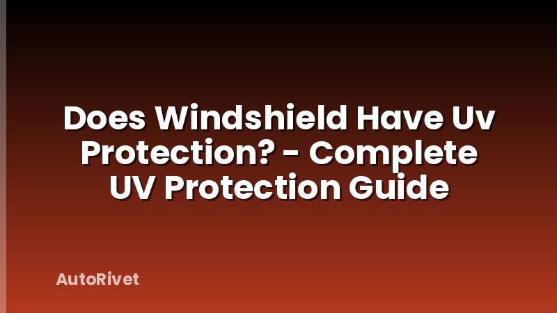Does Windshield Have Uv Protection? - Complete UV Protection Guide