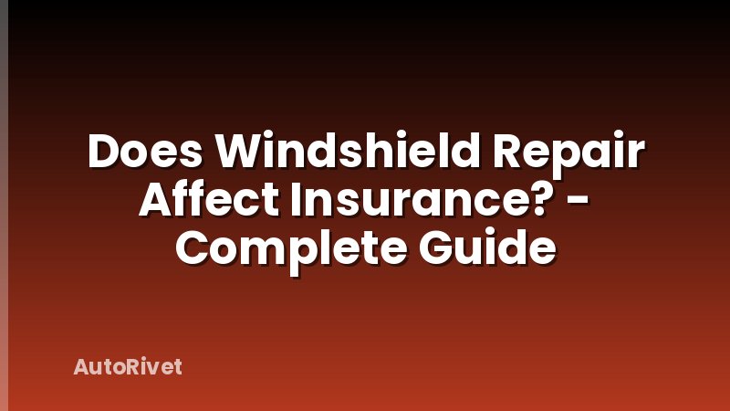 Does Windshield Repair Affect Insurance? - Complete Guide