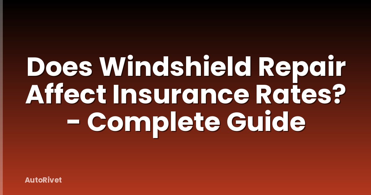 Does Windshield Repair Affect Insurance Rates? - Complete Guide