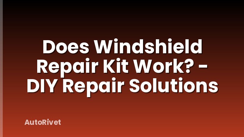 Does Windshield Repair Kit Work? - DIY Repair Solutions