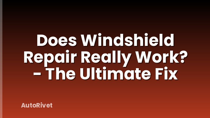 Does Windshield Repair Really Work? - The Ultimate Fix