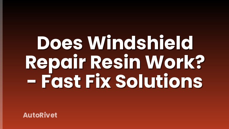 Does Windshield Repair Resin Work? - Fast Fix Solutions