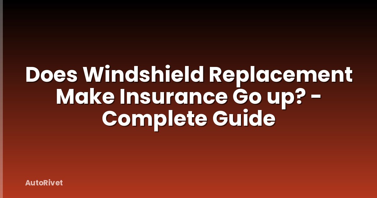 Does Windshield Replacement Make Insurance Go up? - Complete Guide