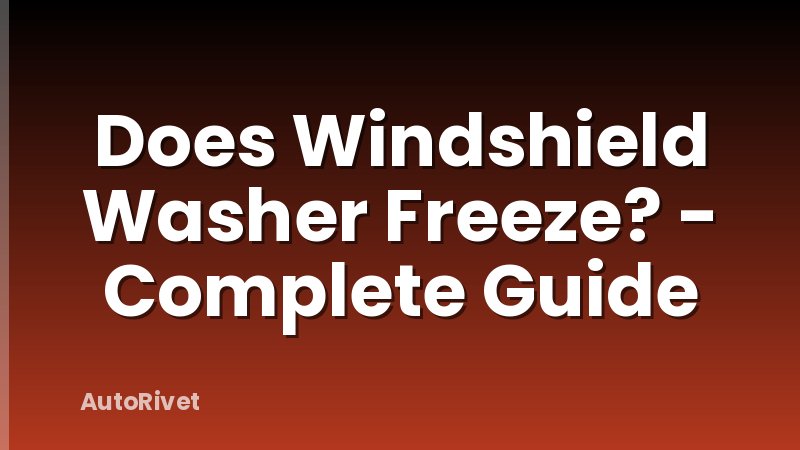 Does Windshield Washer Freeze? - Complete Guide