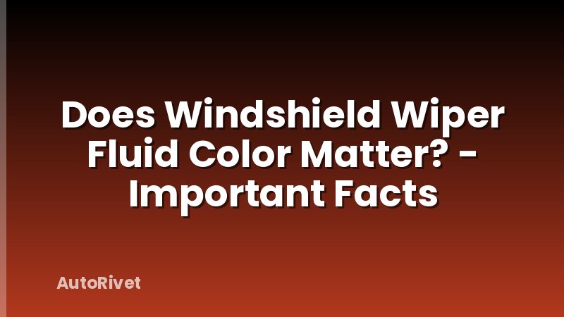 Does Windshield Wiper Fluid Color Matter? - Important Facts