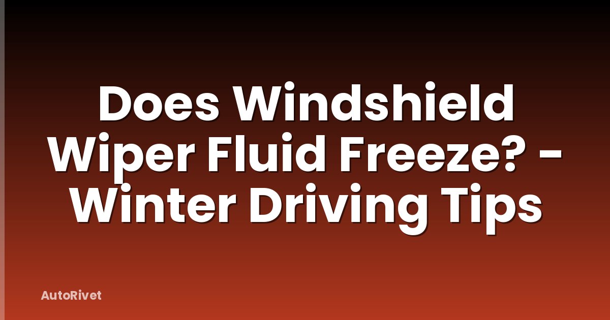 Does Windshield Wiper Fluid Freeze? - Winter Driving Tips