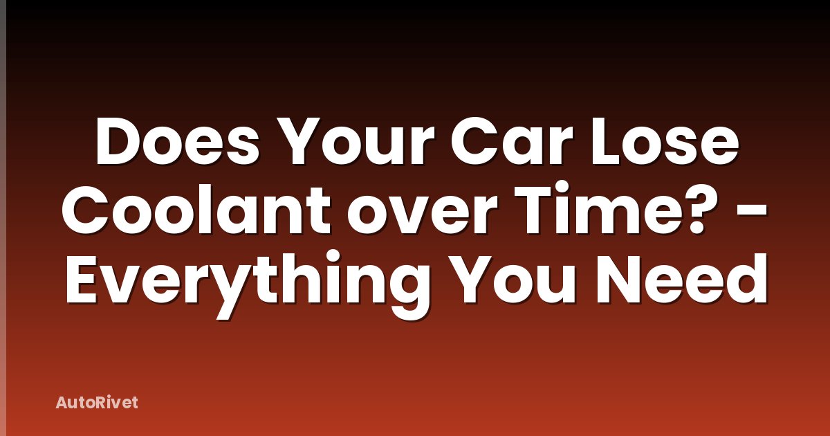 Does Your Car Lose Coolant over Time? - Everything You Need