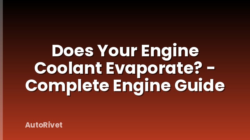 Does Your Engine Coolant Evaporate? - Complete Engine Guide