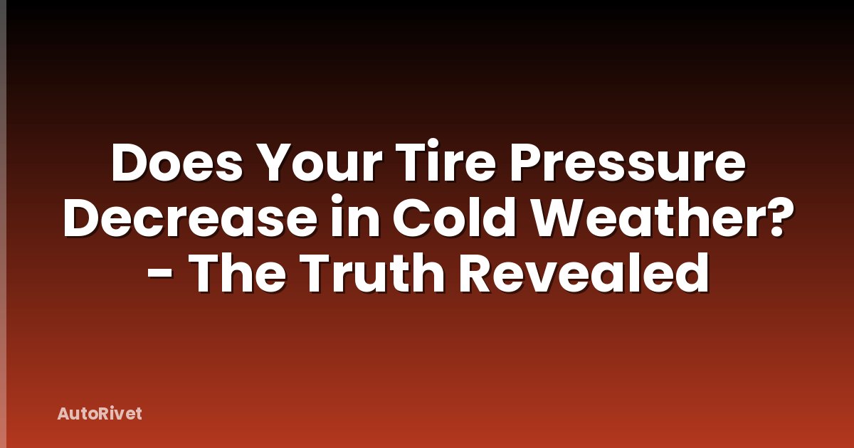 Does Your Tire Pressure Decrease in Cold Weather? - The Truth Revealed