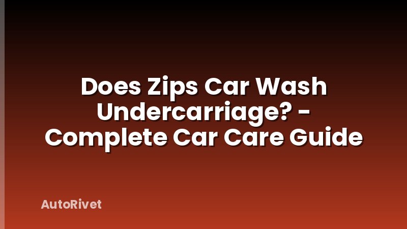 Does Zips Car Wash Undercarriage? - Complete Car Care Guide
