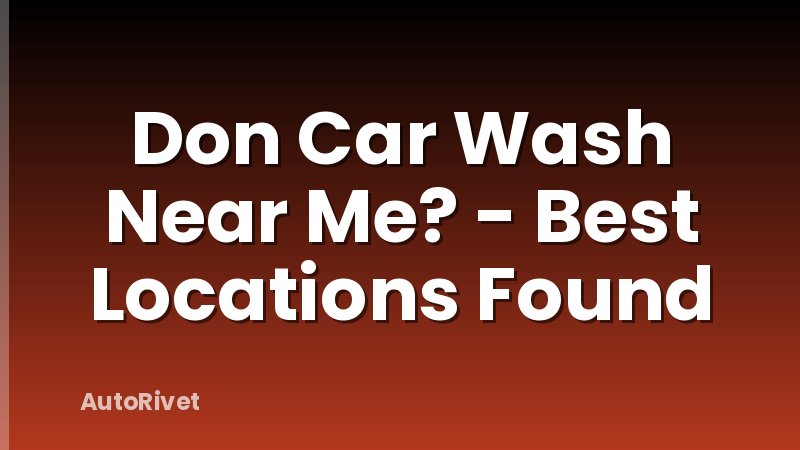 Don Car Wash Near Me? - Best Locations Found