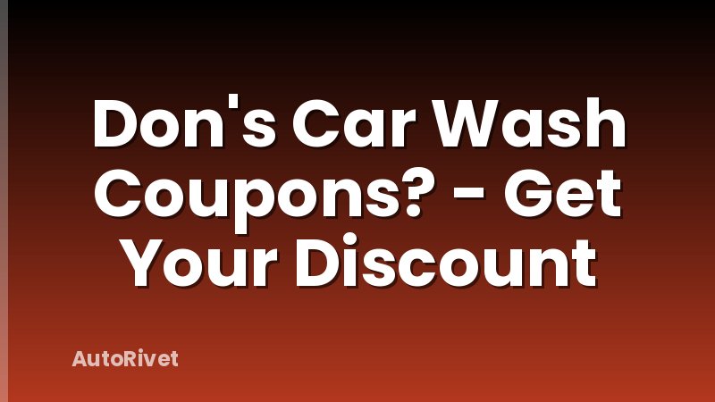 Don's Car Wash Coupons? - Get Your Discount