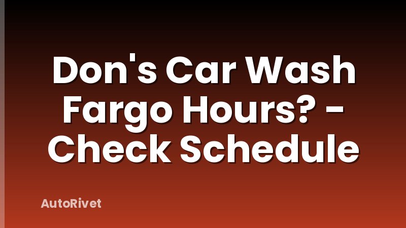 Don's Car Wash Fargo Hours? - Check Schedule