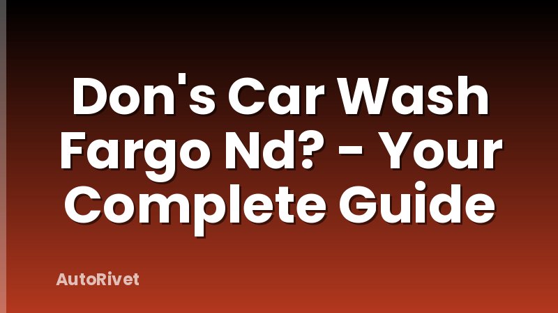 Don's Car Wash Fargo Nd? - Your Complete Guide