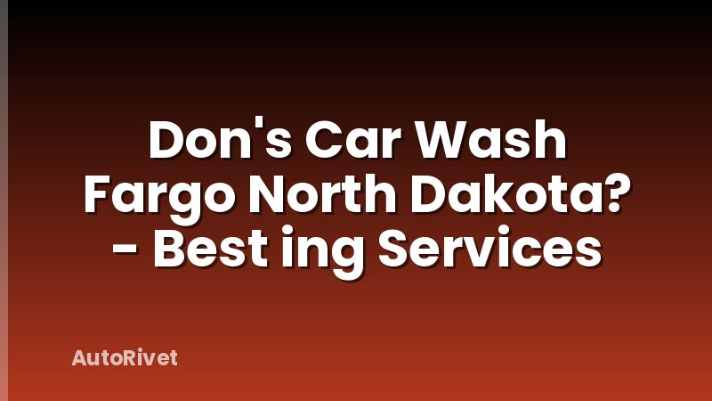 Don's Car Wash Fargo North Dakota? - Best ing Services