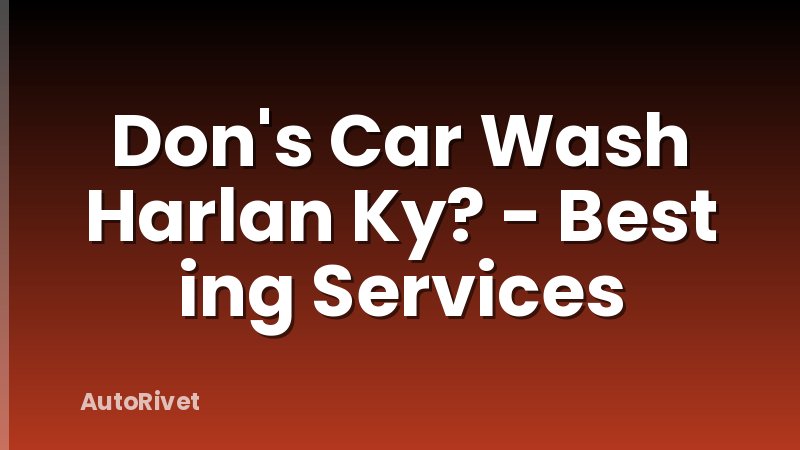 Don's Car Wash Harlan Ky? - Best ing Services