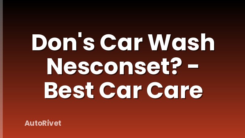 Don's Car Wash Nesconset? - Best Car Care