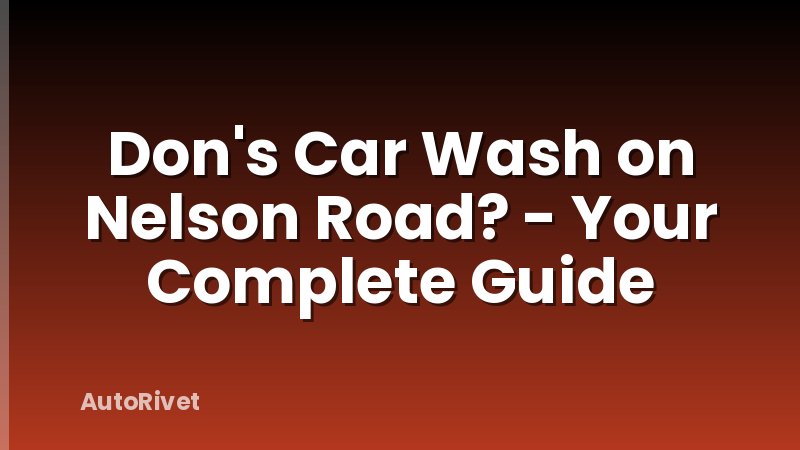Don's Car Wash on Nelson Road? - Your Complete Guide