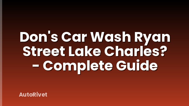 Don's Car Wash Ryan Street Lake Charles? - Complete Guide
