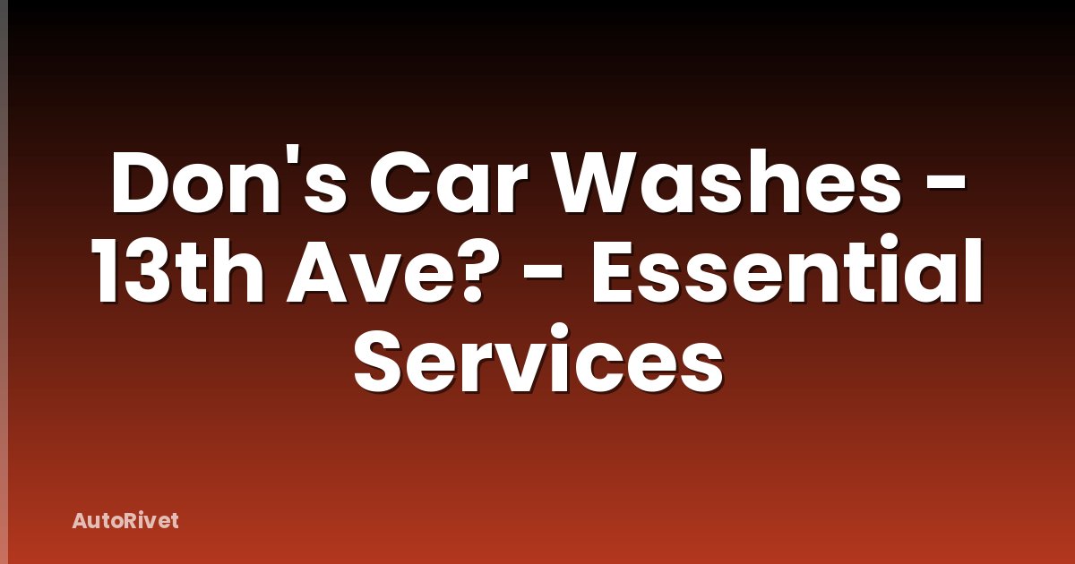 Don's Car Washes - 13th Ave? - Essential Services