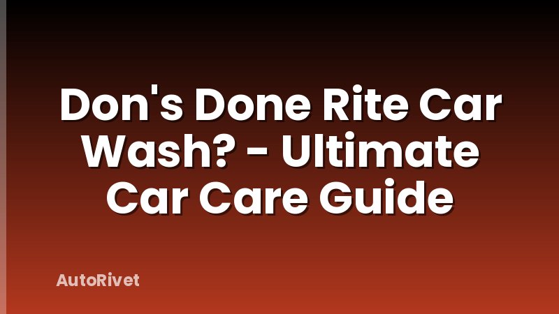 Don's Done Rite Car Wash? - Ultimate Car Care Guide