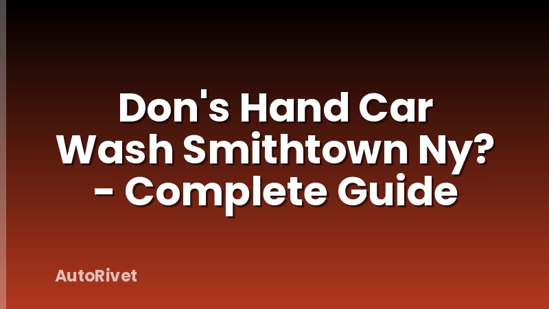 Don's Hand Car Wash Smithtown Ny? - Complete Guide
