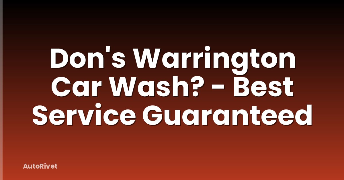 Don's Warrington Car Wash? - Best Service Guaranteed