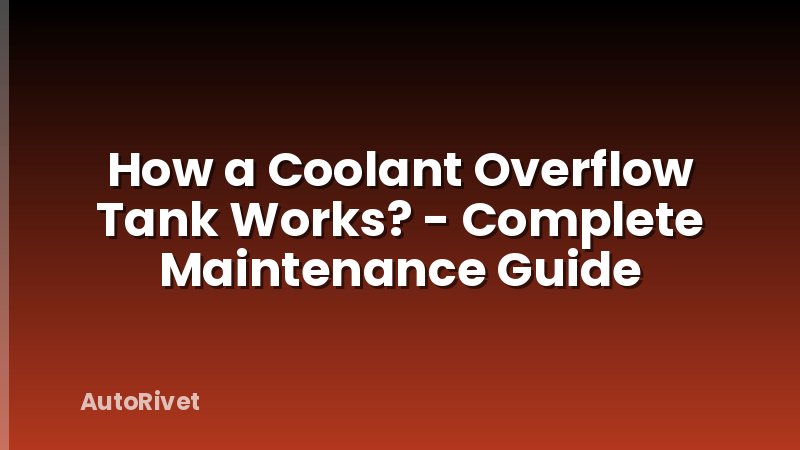 How a Coolant Overflow Tank Works? - Complete Maintenance Guide