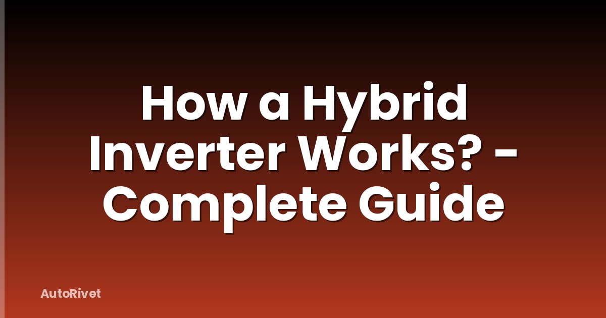 How a Hybrid Inverter Works? - Complete Guide