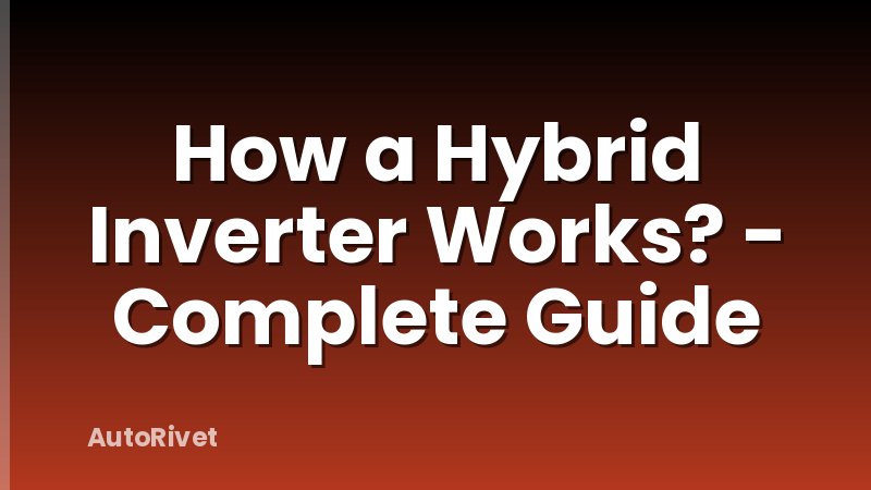 How a Hybrid Inverter Works? - Complete Guide