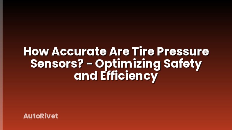 How Accurate Are Tire Pressure Sensors? - Optimizing Safety and Efficiency