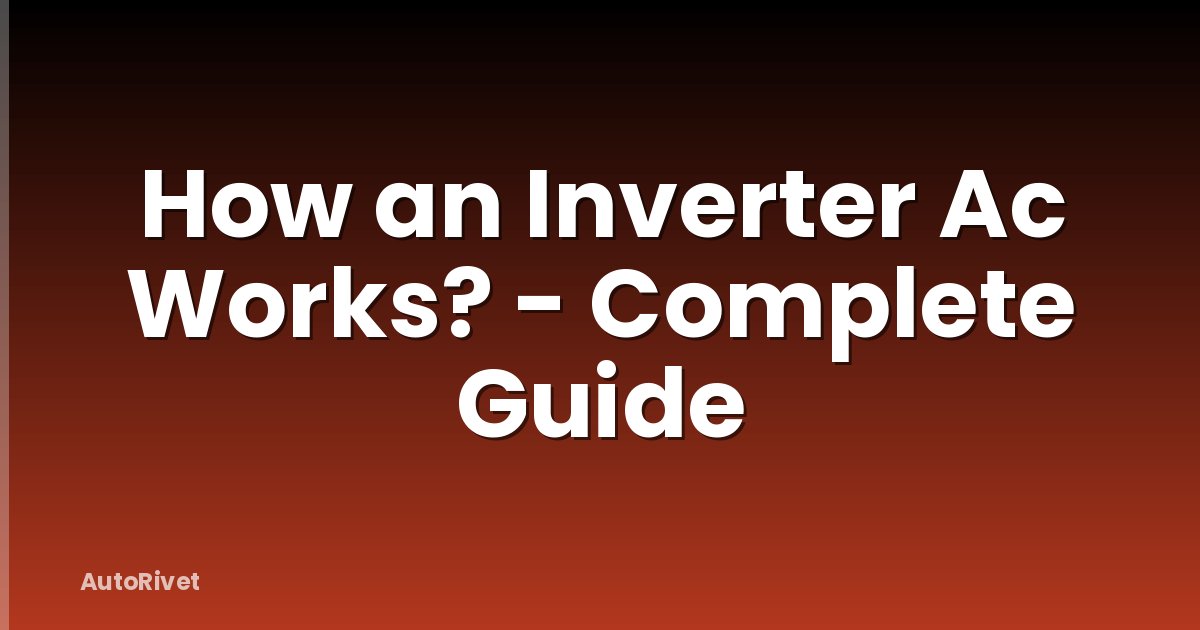 How an Inverter Ac Works? - Complete Guide