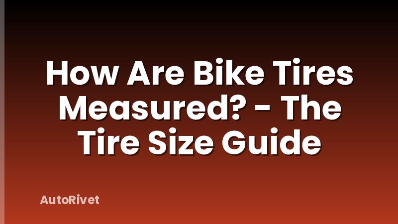How Are Bike Tires Measured? - The Tire Size Guide
