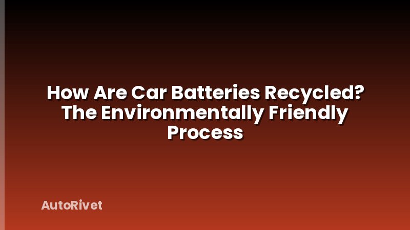 How Are Car Batteries Recycled? The Environmentally Friendly Process