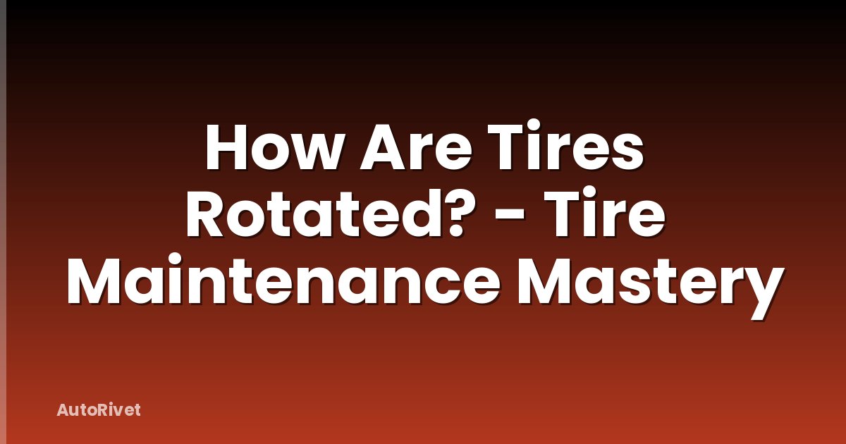 How Are Tires Rotated? - Tire Maintenance Mastery
