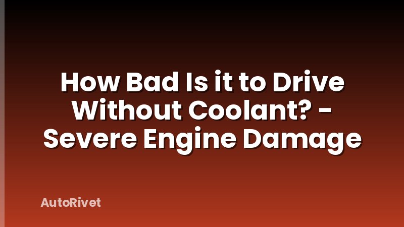 How Bad Is it to Drive Without Coolant? - Severe Engine Damage