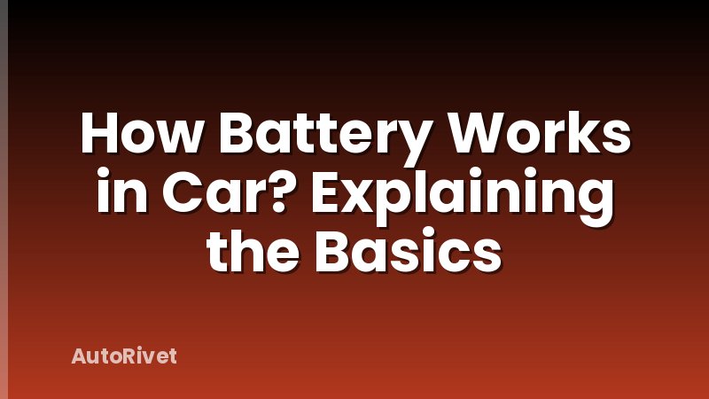 How Battery Works in Car? Explaining the Basics