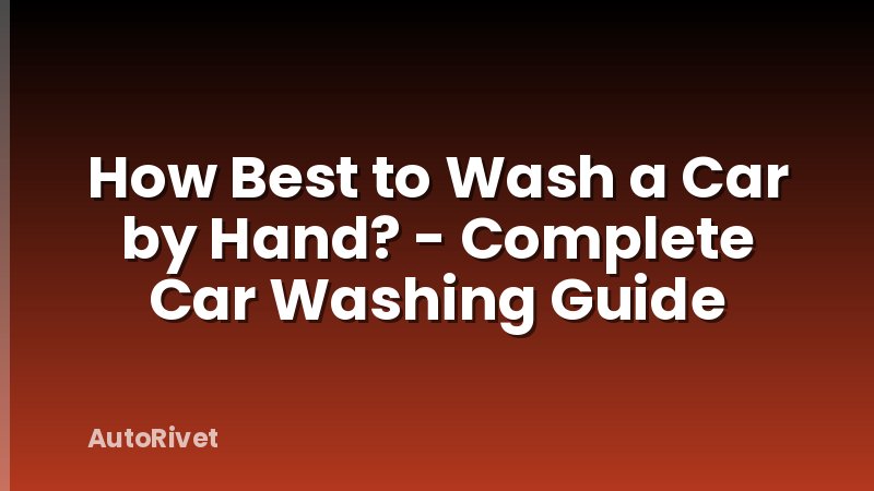 How Best to Wash a Car by Hand? - Complete Car Washing Guide