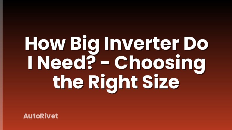 How Big Inverter Do I Need? - Choosing the Right Size