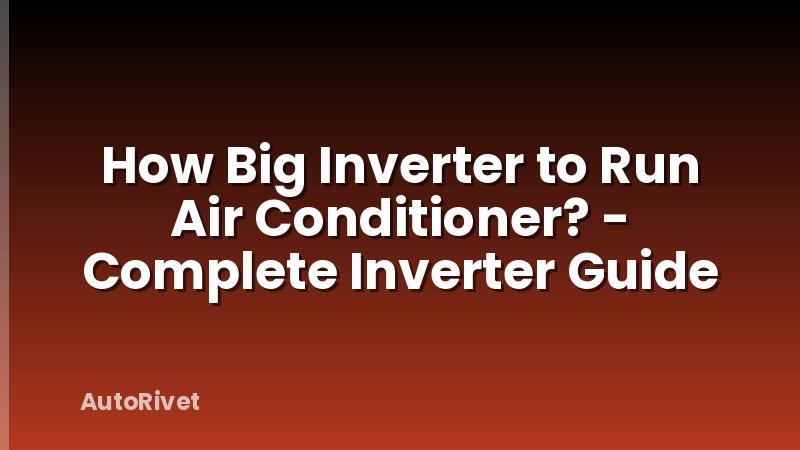 How Big Inverter to Run Air Conditioner? - Complete Inverter Guide