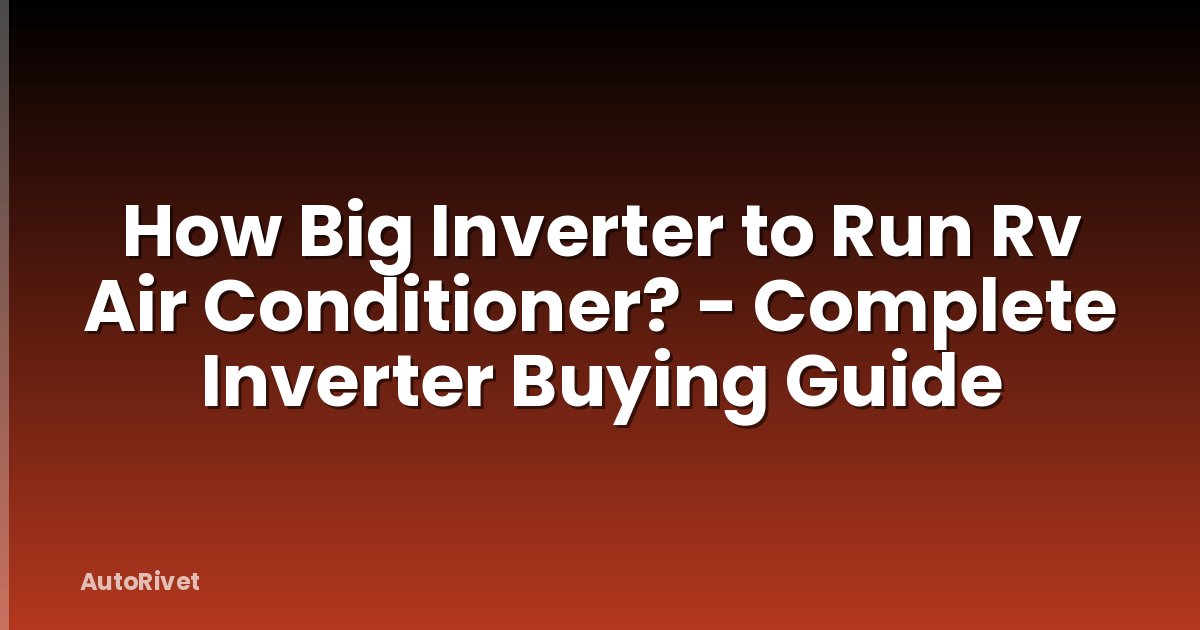 How Big Inverter to Run Rv Air Conditioner? - Complete Inverter Buying Guide
