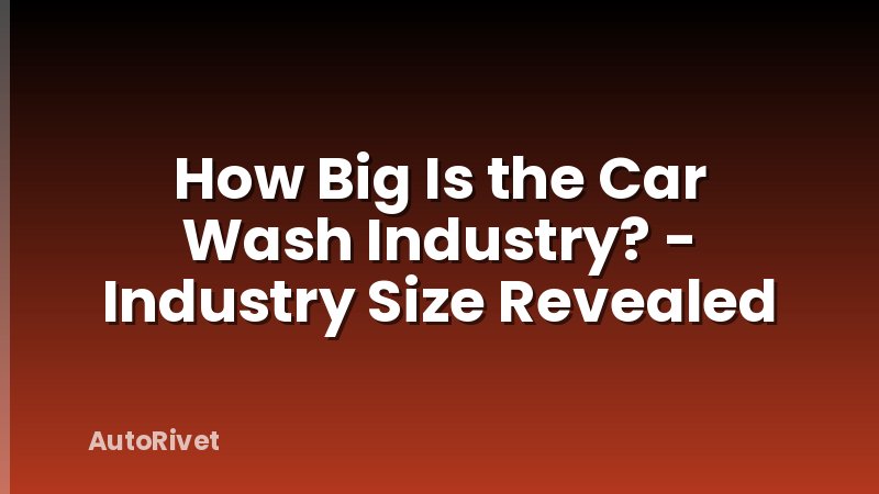 How Big Is the Car Wash Industry? - Industry Size Revealed