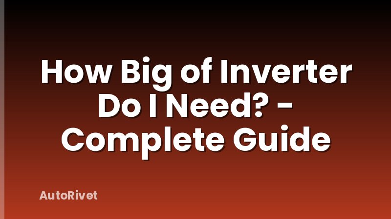 How Big of Inverter Do I Need? - Complete Guide