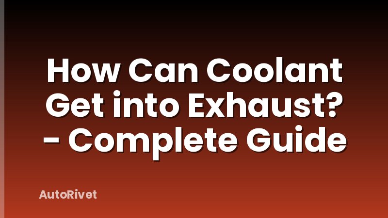 How Can Coolant Get into Exhaust? - Complete Guide